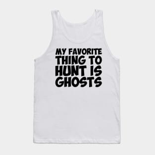 Spirits Ghosts Thing Hunt Favorite Humor Tank Top